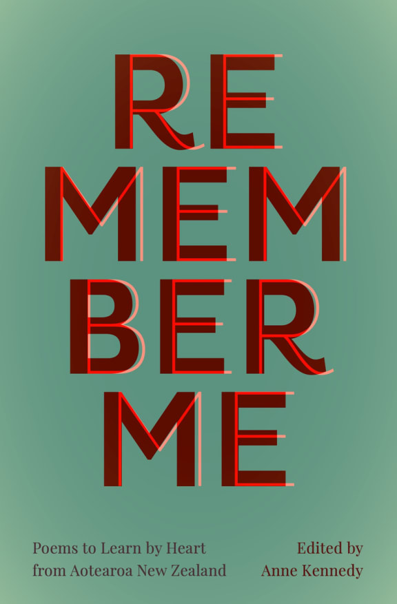 Remember Me: Poems to Learn by Heart from Aotearoa New Zealand, edited by Anne Kennedy