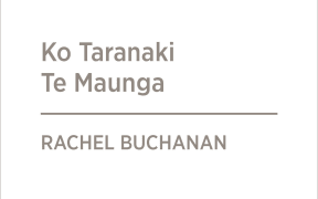 cover of the book "Ko Taranaki Te Maunga" by Rachel Buchanan